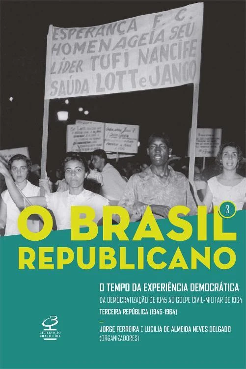 O Brasil Republicano: O Tempo da Experiência Democrática - Da Democratização de 1945 ao Golpe Civil-Militar de 1964