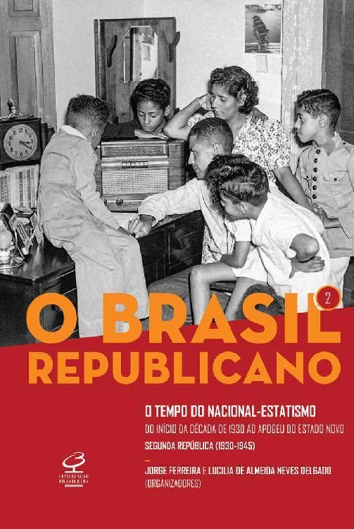 O Brasil Republicano: O Tempo do Nacional-Estatismo: Do Início da Década de 1930 ao Apogeu do Estado Novo – Segunda República