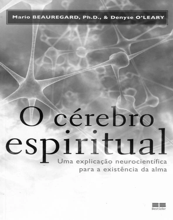 O cérebro espiritual - Uma explicação neurocientífica para a existência da alma