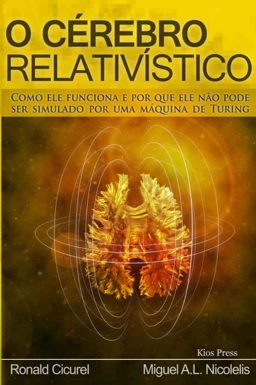 O Cérebro Relativístico: Como Ele Funciona e Por Que Ele Não Pode Ser Simulado Por Uma Máquina de Turing