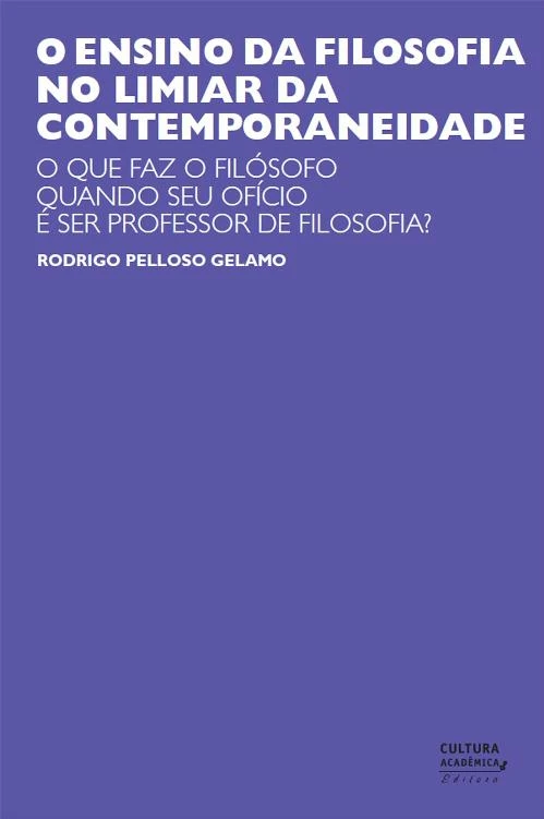 O ensino da filosofia no limiar da contemporaneidade: o que faz o filósofo quando seu ofício é ser professor de filosofia?