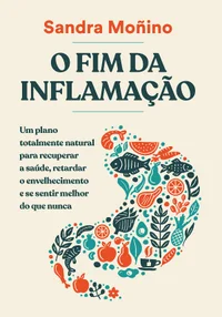 Baixar O fim da inflamação: Um plano totalmente natural para recuperar a saúde, retardar o envelhecimento e se sentir melhor do que nunca Pdf ePub Ler Online
