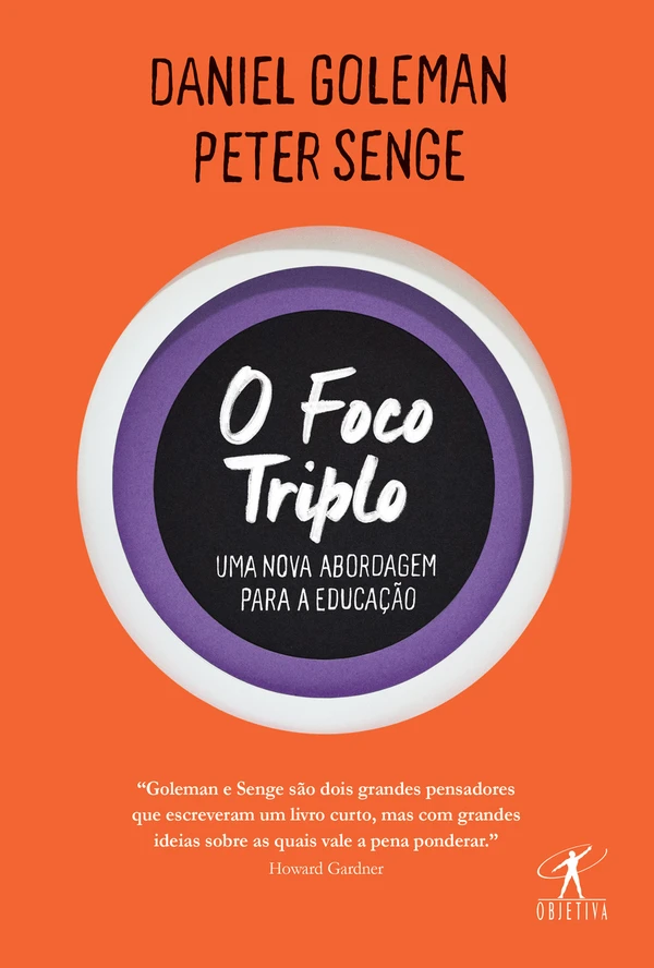 Capa do Livro O foco triplo: uma nova abordagem para a educação Baixar O foco triplo: uma nova abordagem para a educação - Daniel Goleman e Peter Senge Pdf ePub Ler Online