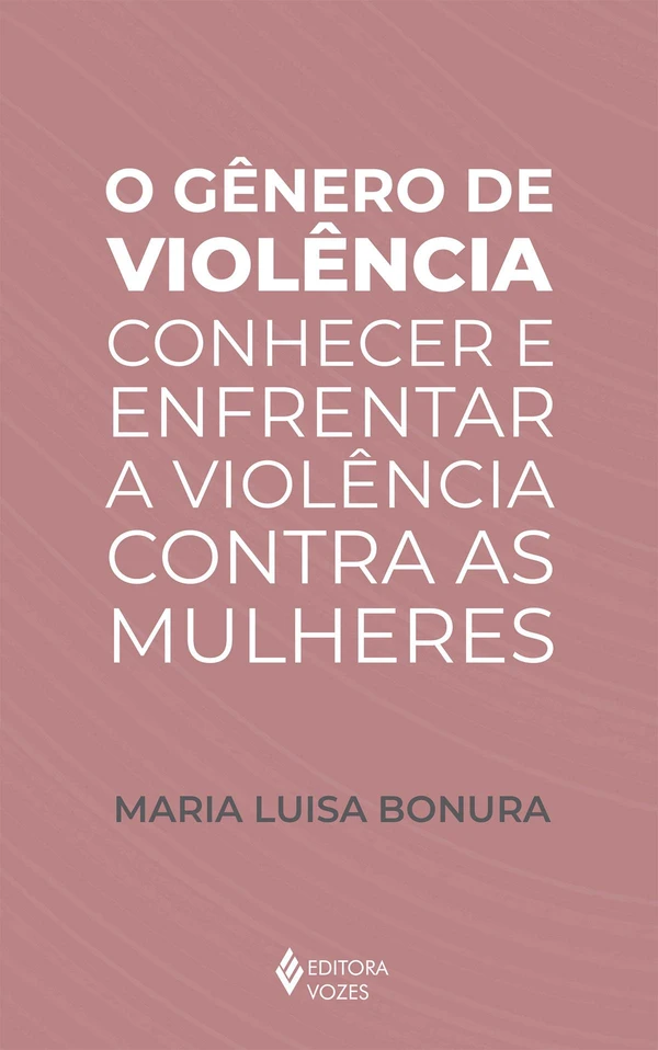 O gênero de violência: Conhecer e enfrentar a violência contra as mulheres