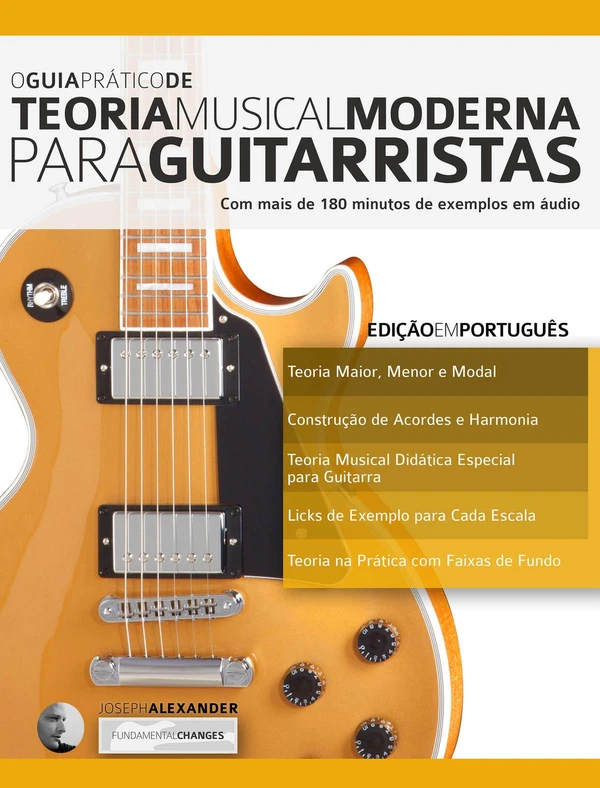 O Guia Prático de Teoria Musical Moderna para Guitarristas: Com mais de 180 minutos de exemplos em áudio (Teoria da Guitarra)