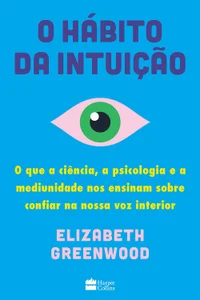 O hábito da intuição: O que a ciência, a psicologia e a mediunidade nos ensinam sobre confiar na nossa voz interior