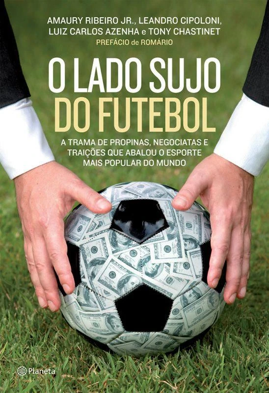 O lado sujo do futebol: A trama de propinas, negociatas e traições que abalou o esporte mais popular do mundo