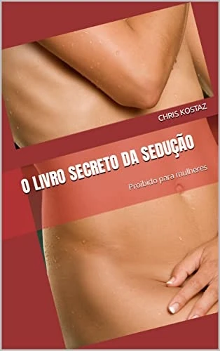 O Livro Secreto da Sedução: Proibido para Mulheres