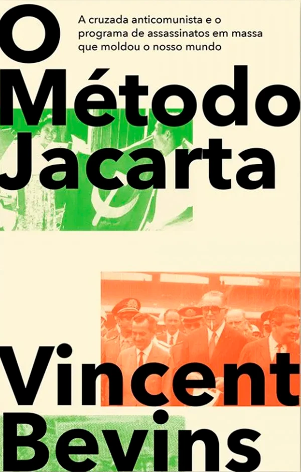 O Método Jacarta: A Cruzada Anticomunista e o Programa de Assassinatos em Massa que Moldou o Nosso Mundo