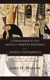 O pensamento do antigo Oriente Próximo e o Antigo Testamento
