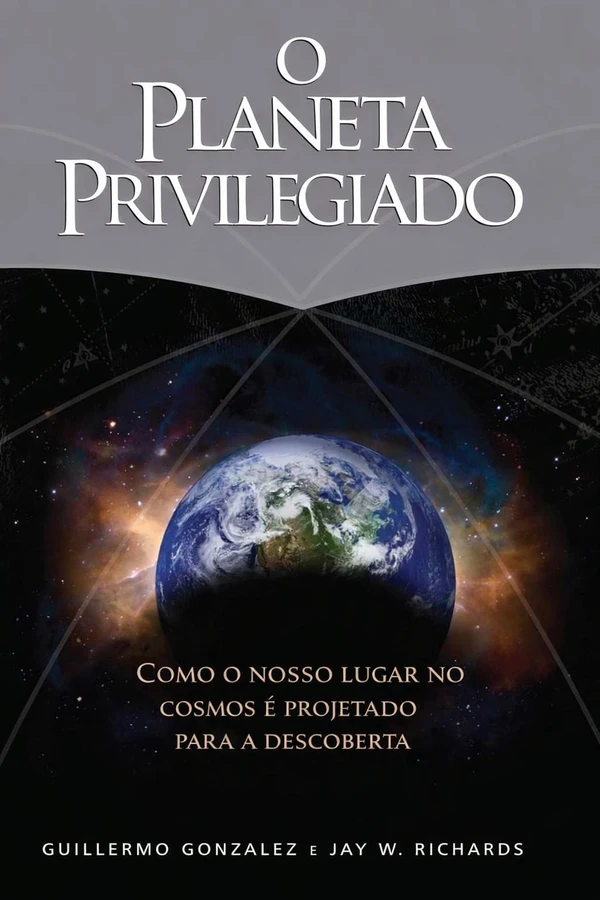 O Planeta Privilegiado: Como Nosso Lugar no Cosmos Foi Projetado para a Descoberta