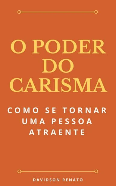 O Poder Do Carisma: Como Se Tornar Uma Pessoa Atraente