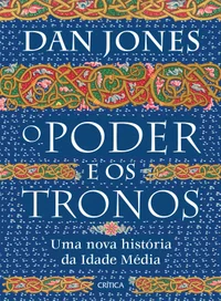 O poder e os tronos Uma nova história da idade média