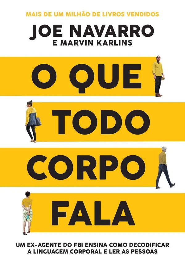 O que todo corpo fala: Um ex-agente do FBI ensina como decodificar a linguagem corporal e ler as pessoas