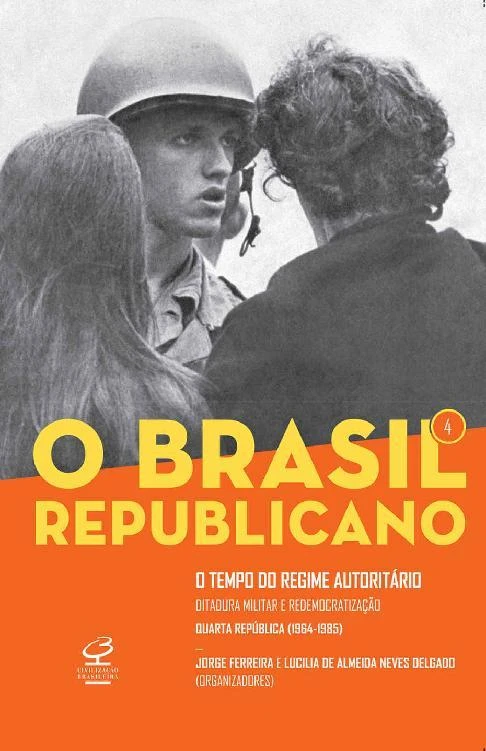O Tempo do Regime Autoritário: Ditadura Militar e Redemocratização (Quarta República, 1964-1985)