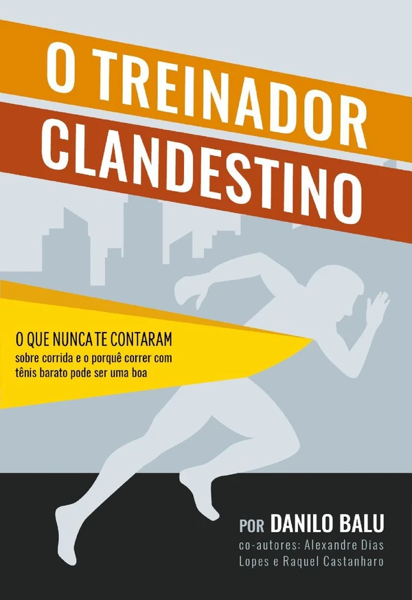 O Treinador Clandestino: o que nunca te contaram sobre corrida e o porquê correr com tênis barato pode ser uma boa