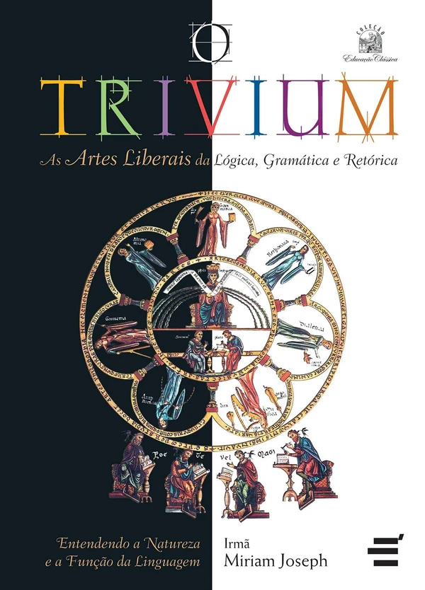 O Trivium: As Artes Liberais da Lógica, da Gramática e da Retórica