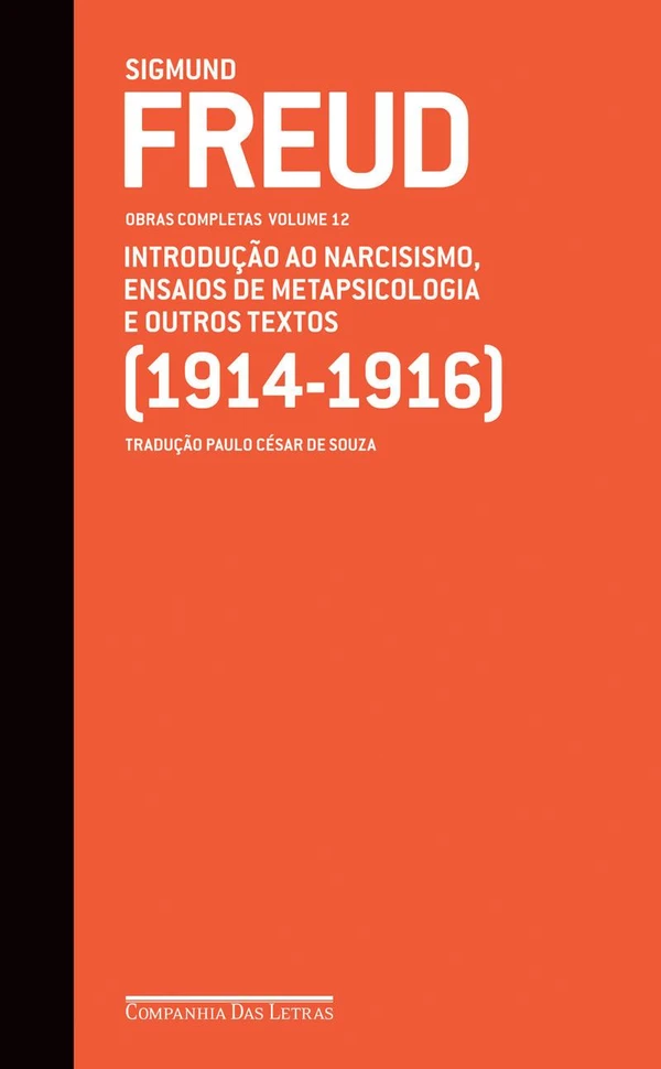 Obras Completas, Vol. 12: Introdução ao Narcisismo, Ensaios de Metapsicologia e Outros Textos (1914-1916)
