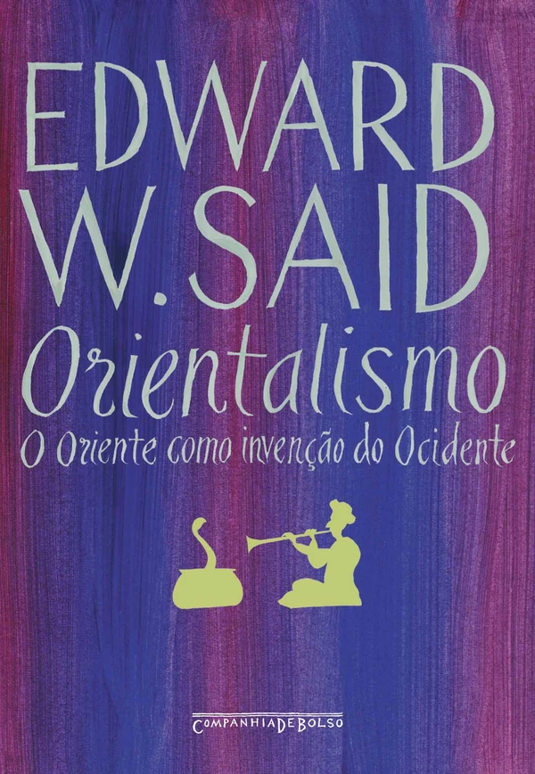 Orientalismo: O Oriente Como Invenção do Ocidente
