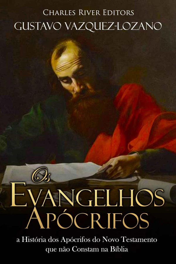 Os Evangelhos Apócrifos: a História dos Apócrifos do Novo Testamento que não Constam na Bíblia