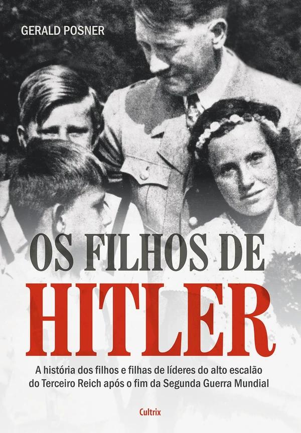 Os filhos de Hitler: a história dos filhos e filhas de líderes do alto escalão do Terceiro Reich após o fim da Segunda Guerra Mundial