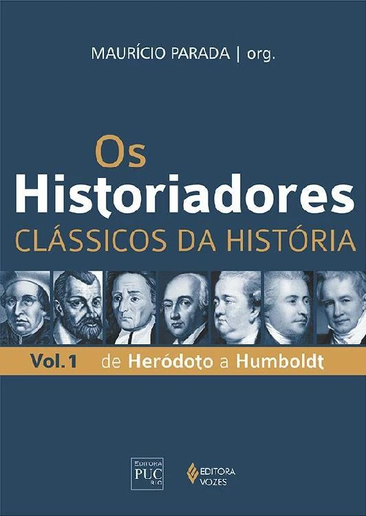 Os historiadores: Clássicos da História, vol. 1: De Heródoto a Humboldt