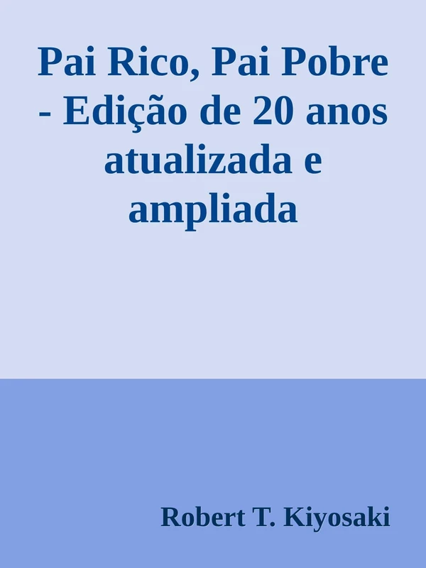Pai Rico, Pai Pobre - Edição de 20 anos atualizada e ampliada