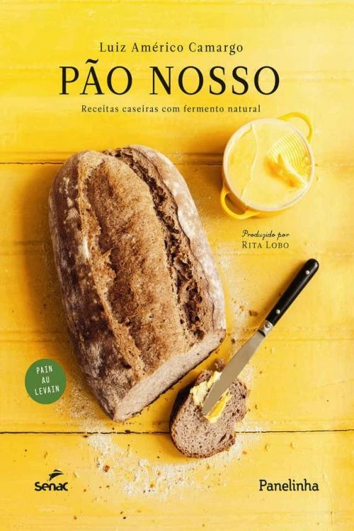 Pão nosso: Receitas caseiras com fermento natural