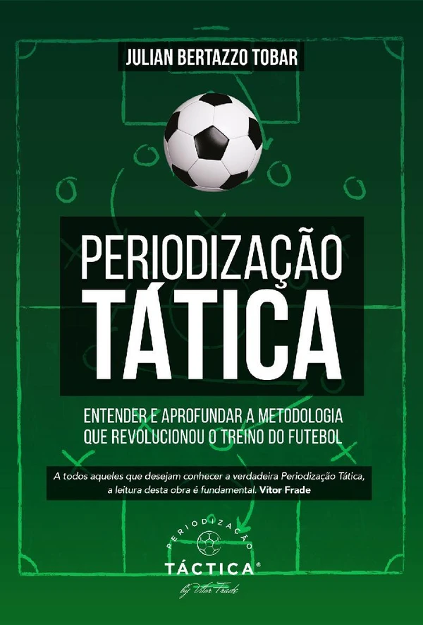 Periodização Tática - Entender e Aprofundar a Metodologia que Revolucionou o Treino do Futebol