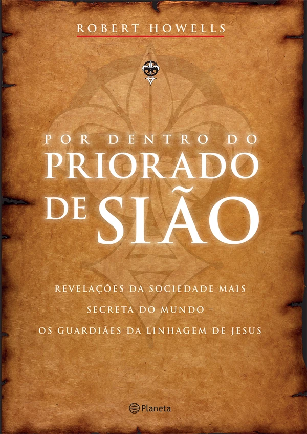 Por dentro do Priorado de Sião: Revelações da Sociedade Mais Secreta do Mundo, os Guardiães da Linhagem de Jesus