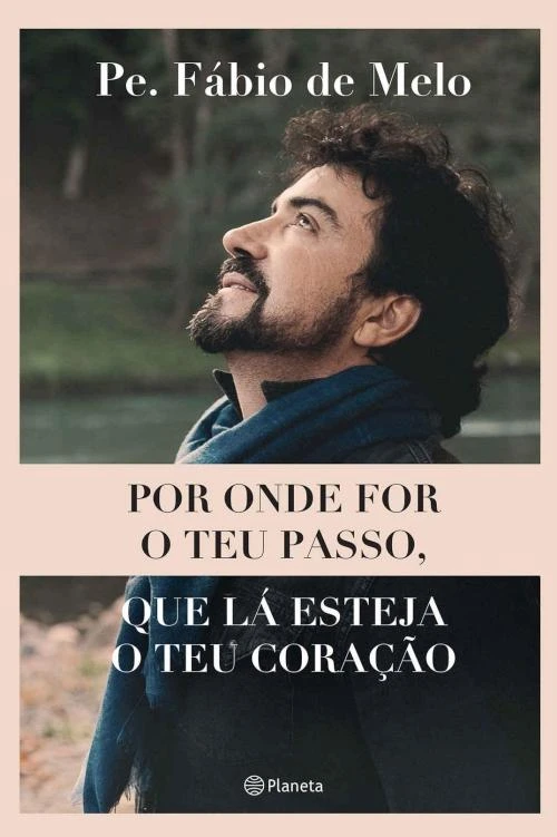 Por onde for o teu passo, que lá esteja o teu coração