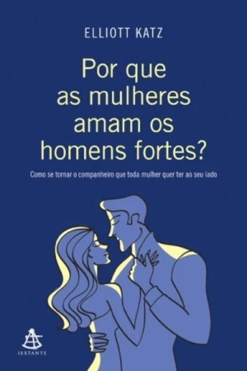 Por que as mulheres amam os homens fortes