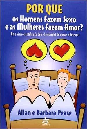 Por que os Homens Fazem Sexo e as Mulheres Fazem Amor: Uma Visão Científica (e Bem-Humorada) de Nossas Diferenças