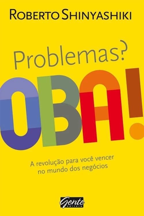 Problemas? Oba!: A revolução para você vencer no mundo dos negócios