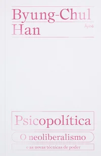 Baixar Psicopolítica: o neoliberalismo e as novas técnicas de poder Pdf ePub Ler Online