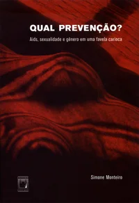 Qual prevenção? Aids, sexualidade e gênero em uma favela carioca