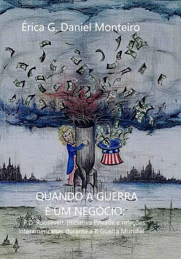 Quando a Guerra é um Negócio: F. D. Roosevelt, Iniciativa Privada e relações interamericanas durante a II Guerra Mundial