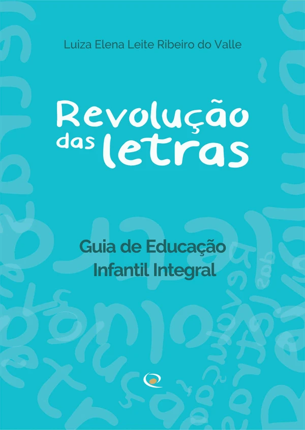 Revolução das Letras: Guia de Educação Infantil Integral