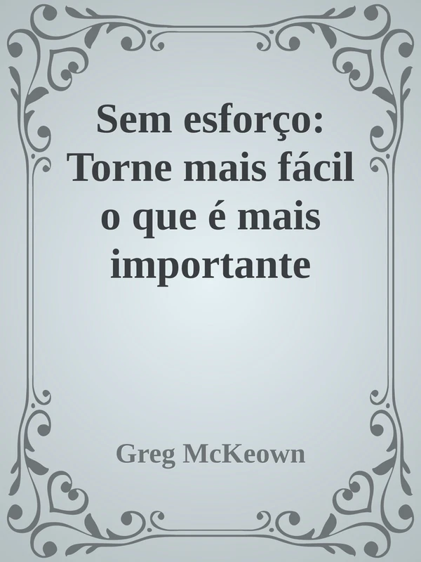 Sem esforço: Torne mais fácil o que é mais importante