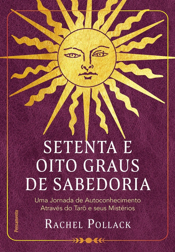 Setenta e oito graus de sabedoria: uma jornada de autoconhecimento através do tarô e seus mistérios