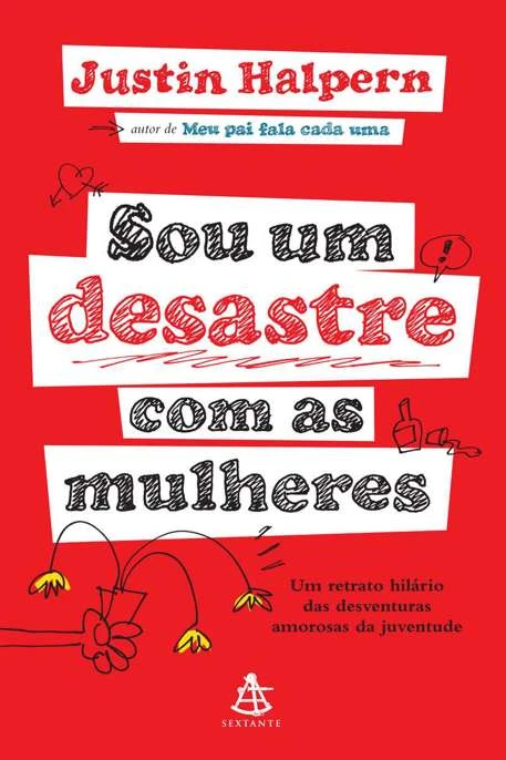 Sou um desastre com as mulheres: Um retrato hilário das desventuras amorosas da juventude