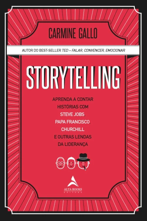 Storytelling: Aprenda a Contar Histórias com Steve Jobs, Papa Francisco, Churchill e Outras Lendas da Liderança