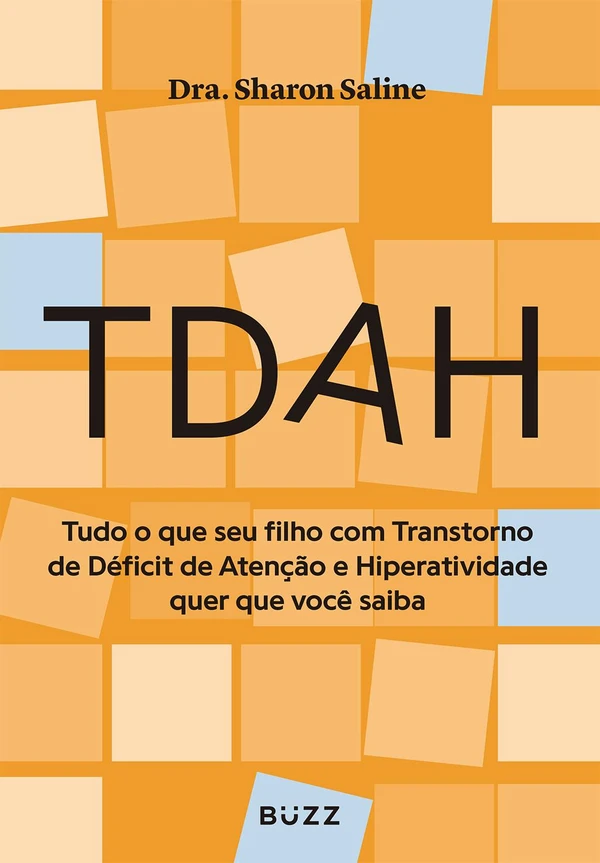 TDAH: Tudo o que seu filho com Transtorno de Déficit de Atenção e Hiperatividade quer que você saiba