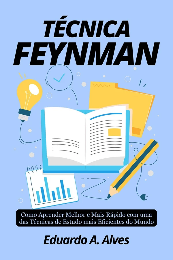 Técnica Feynman: Como Aprender Melhor e Mais Rápido com uma das Técnicas de Estudo mais Eficientes do Mundo