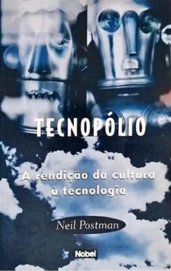Tecnopólio: A rendição da cultura à tecnologia