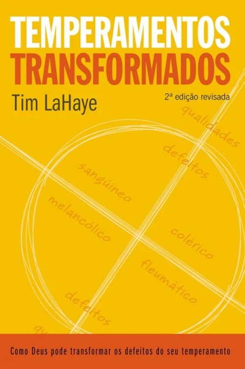 Temperamentos transformados: como Deus pode transformar os defeitos do seu temperamento