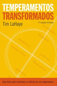 Temperamentos transformados: como Deus pode transformar os defeitos do seu temperamento