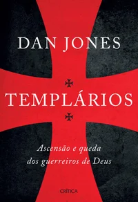 Templários: Ascensão e queda dos guerreiros de Deus