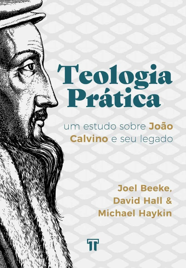Teologia Prática: Um estudo sobre João Calvino e seu legado