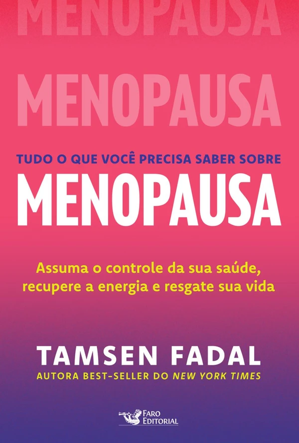 Tudo o que você precisa saber sobre menopausa: assuma o controle da sua saúde, recupera a energia e resgate sua vida